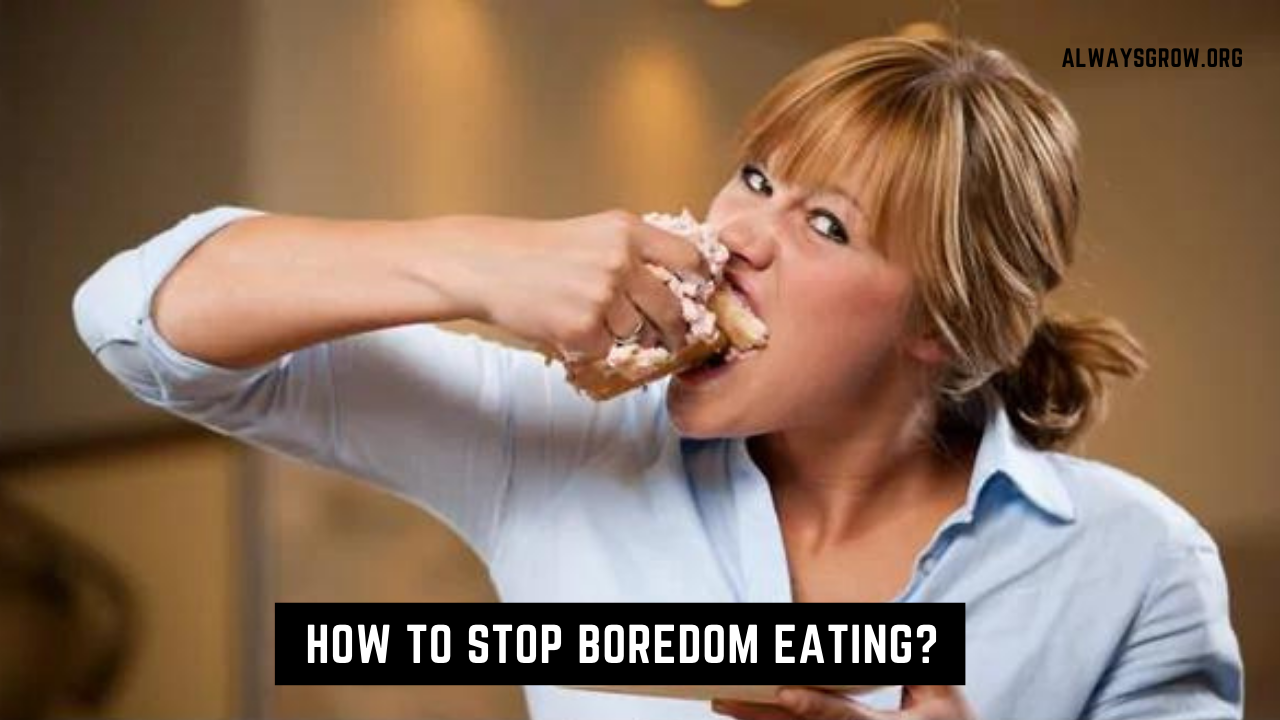 How To Stop Boredom Eating? 5 Tips