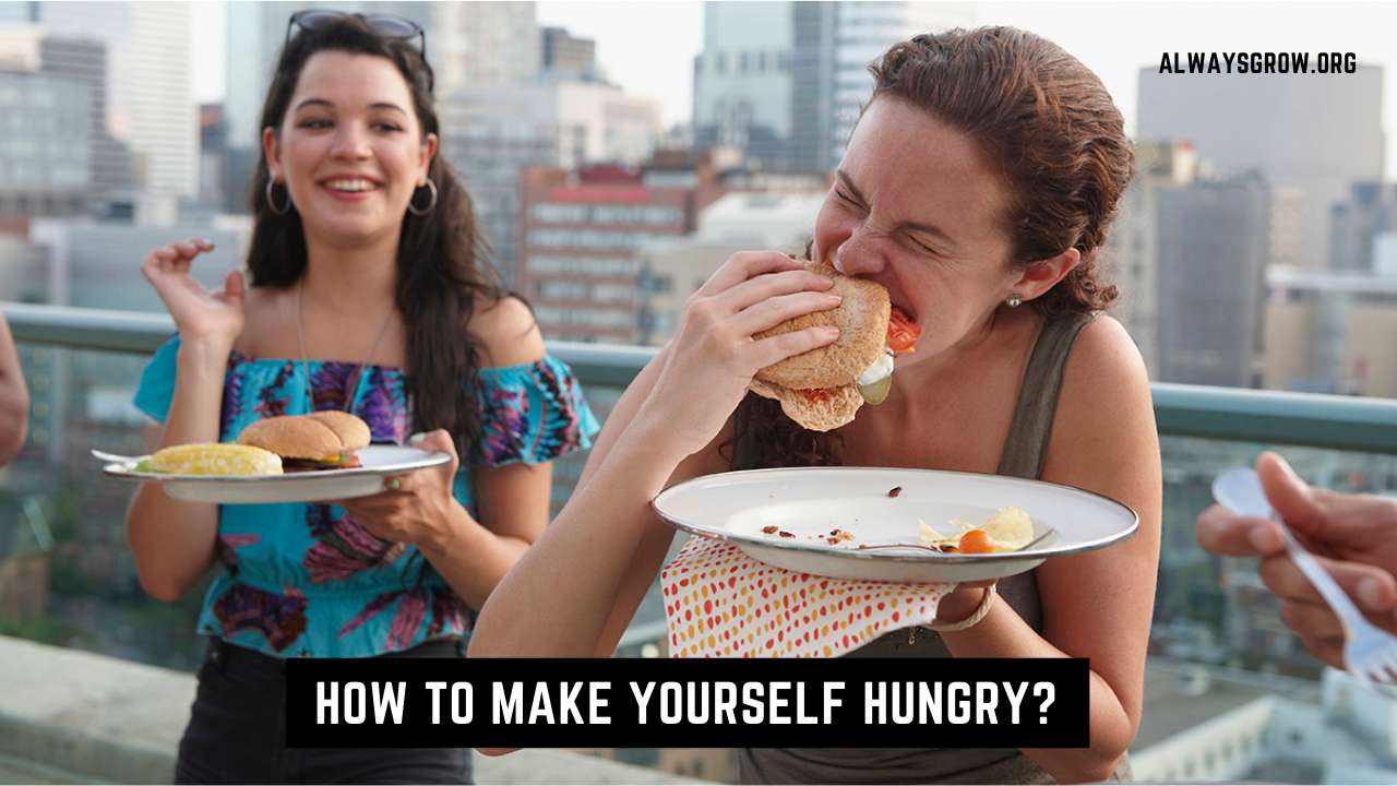 How To Make Yourself Hungry? (17 simple ways)