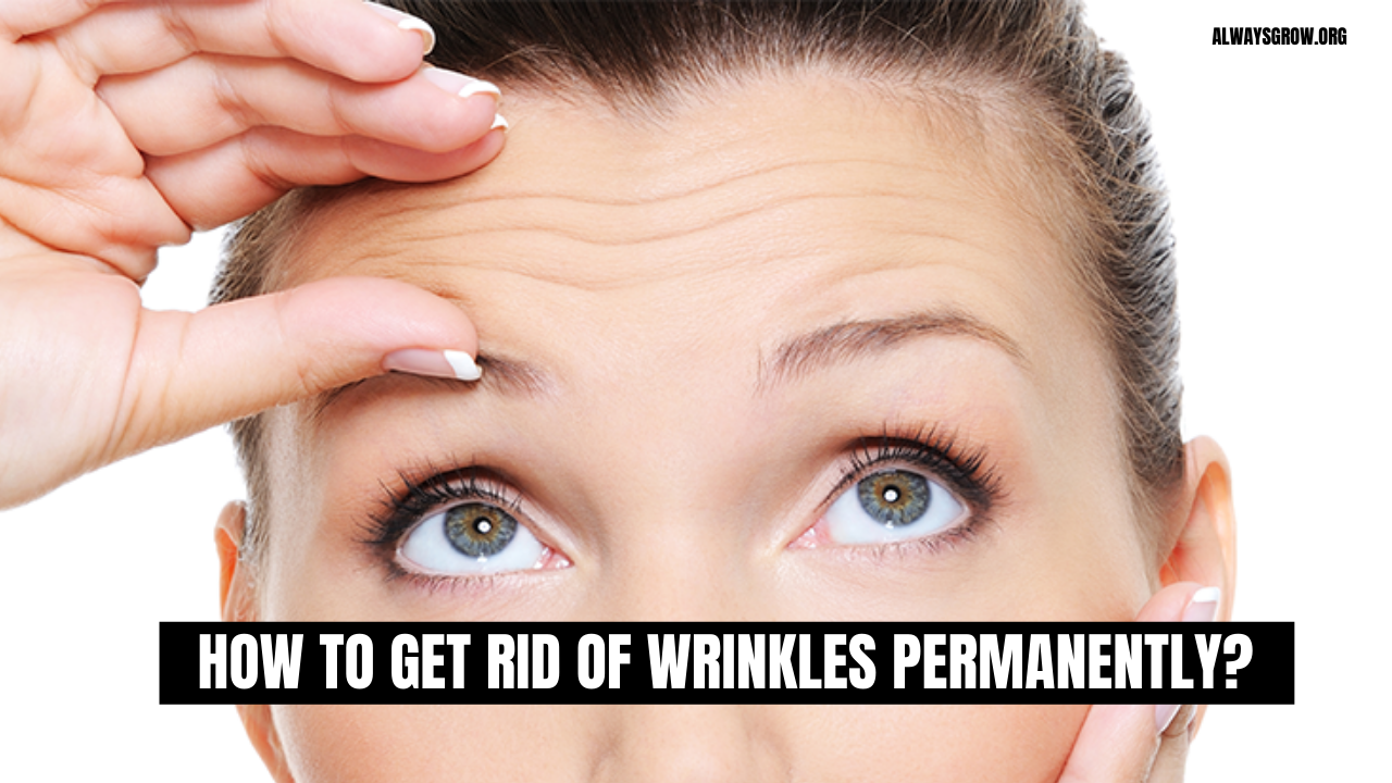 How To Get Rid Of Wrinkles Permanently?